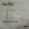Matt Silva - Helicopter Mission EP